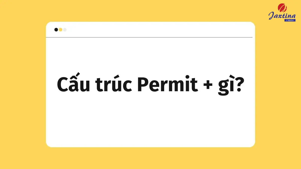 Cấu trúc Permit + to V hay Ving? Có gì khác với allow, let?