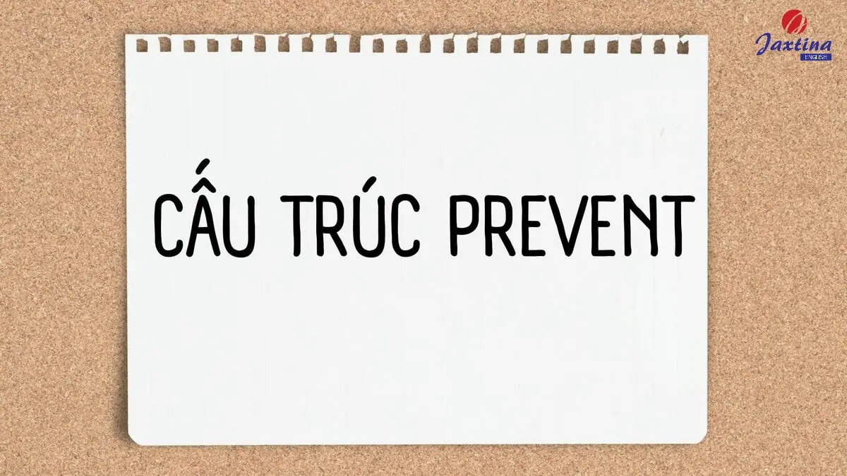 Cấu trúc Prevent: Ý nghĩa, cách dùng và bài tập có đáp án