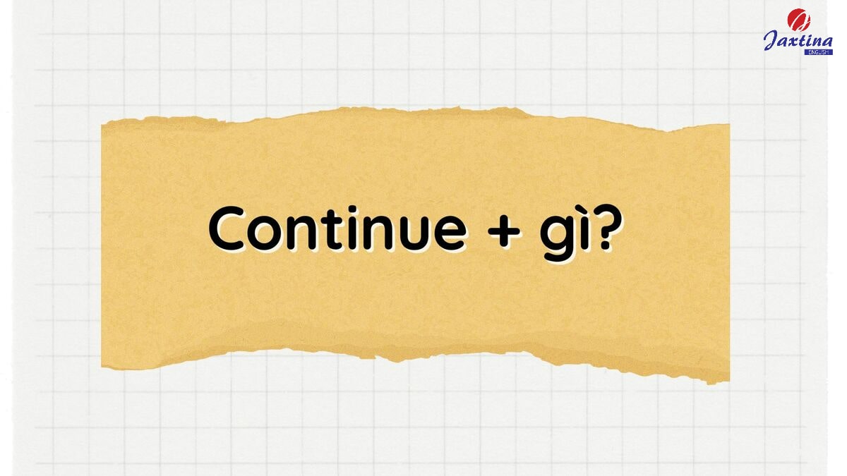 continue + gì continue + gì