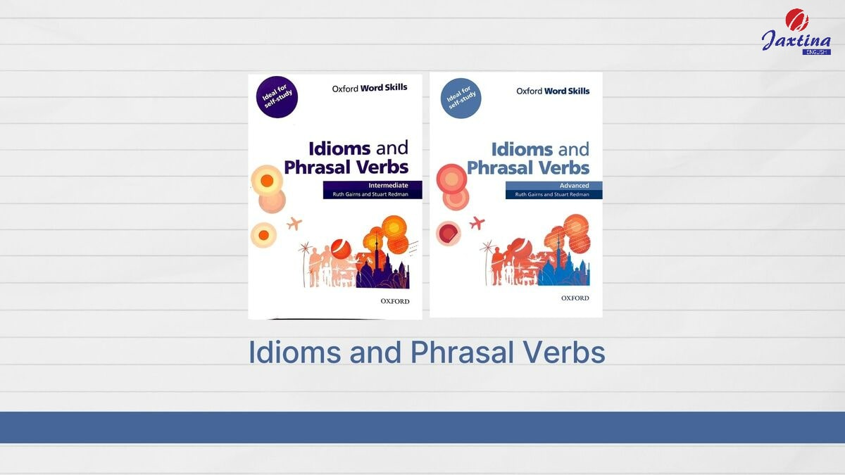 Idioms and Phrasal Verbs Idioms and Phrasal Verbs