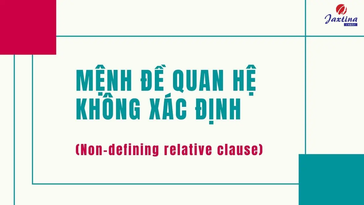 Mệnh đề quan hệ không xác định: Cách dùng & rút gọn mệnh đề