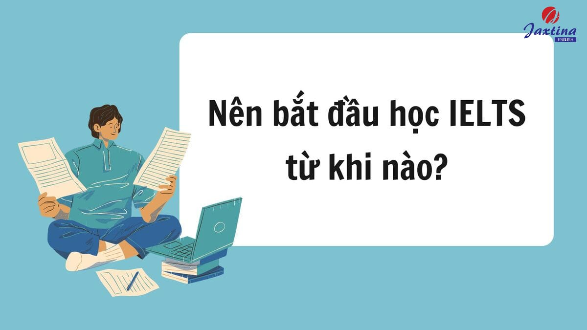 nên bắt đầu học IELTS từ khi nào