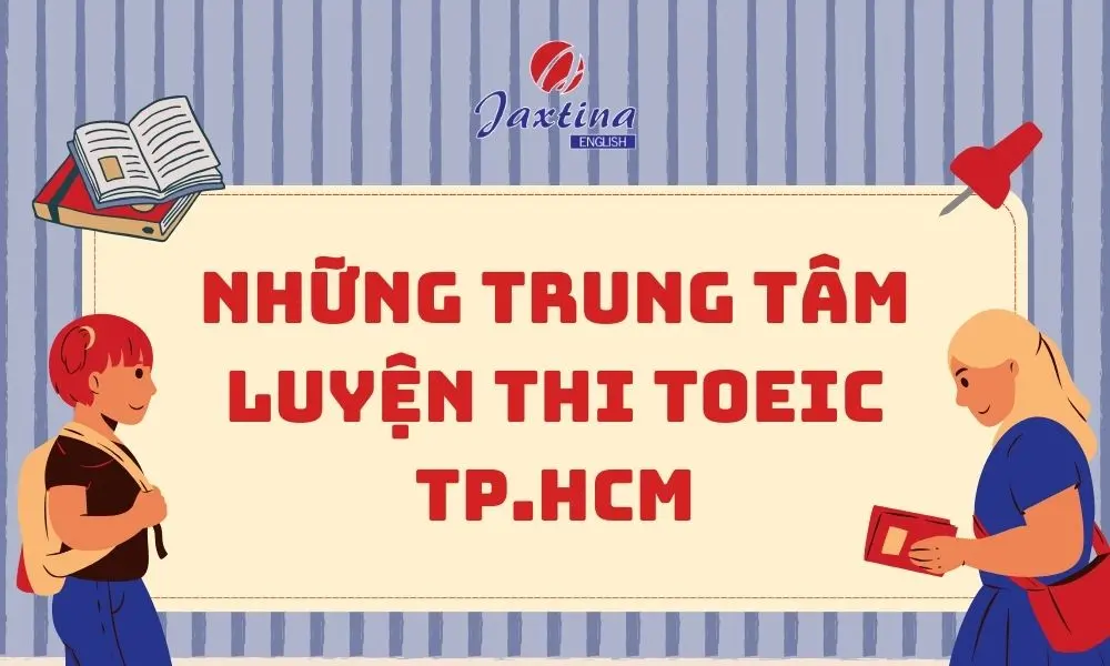 9 trung tâm luyện thi TOEIC TPHCM uy tín và tốt nhất