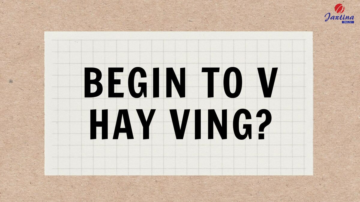 Begin to V hay Ving