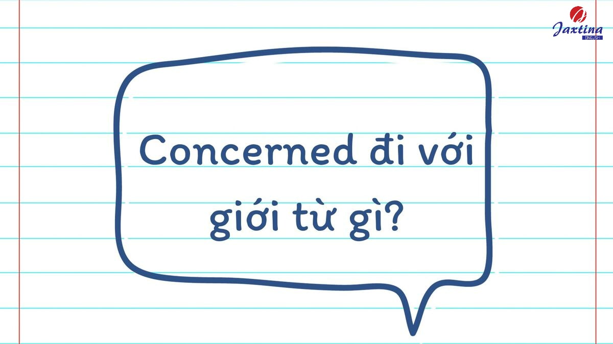 Concerned đi với giới từ gì