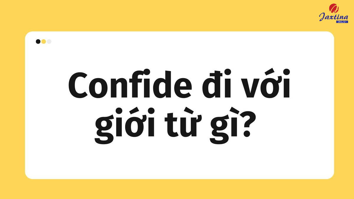 Confide đi với giới từ gì