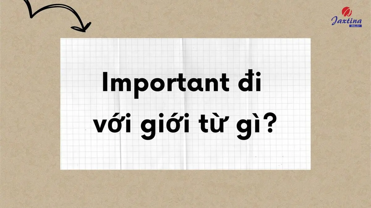 Important đi với giới từ gì trong Tiếng Anh? [Giải đáp thắc mắc]