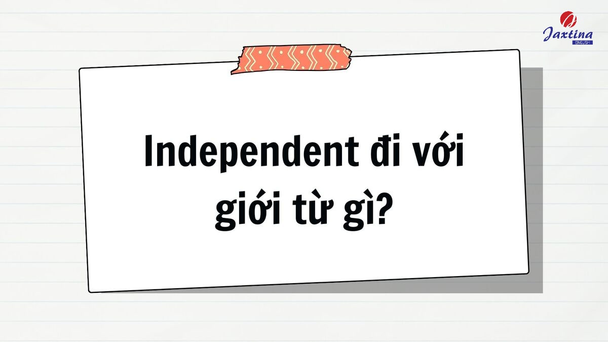 Independent đi với giới từ gì