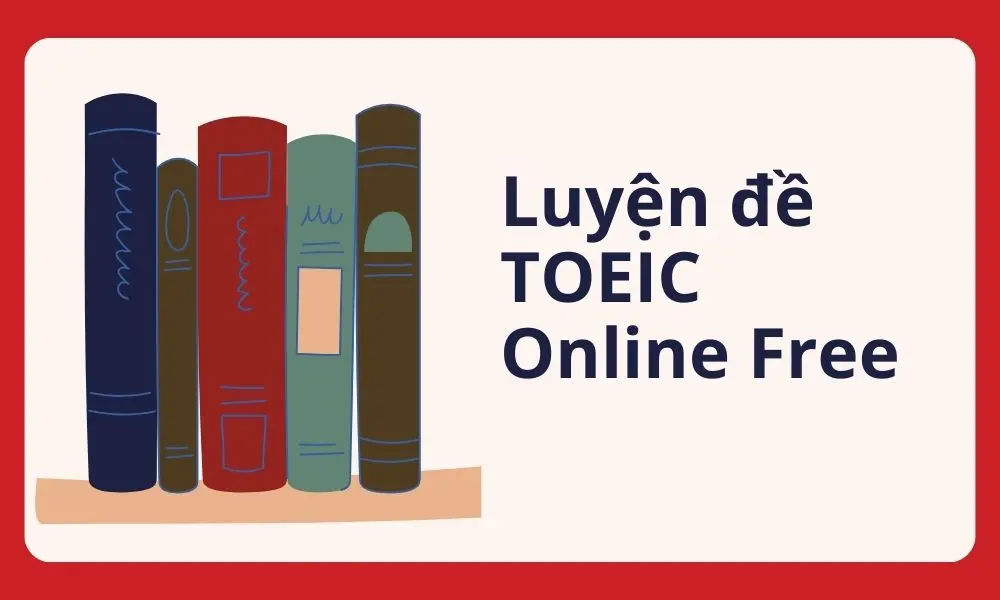 Luyện Đề TOEIC Miễn Phí Có Đáp Án