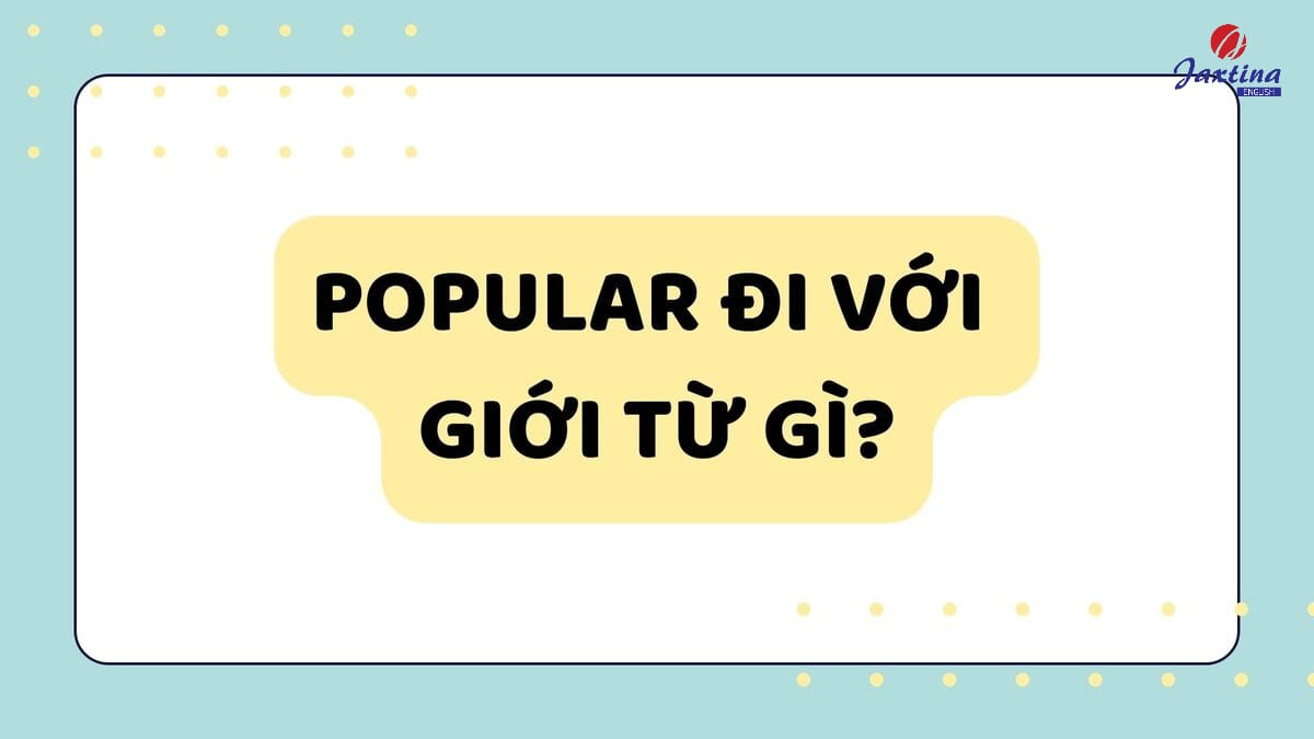 Popular đi với giới từ gì