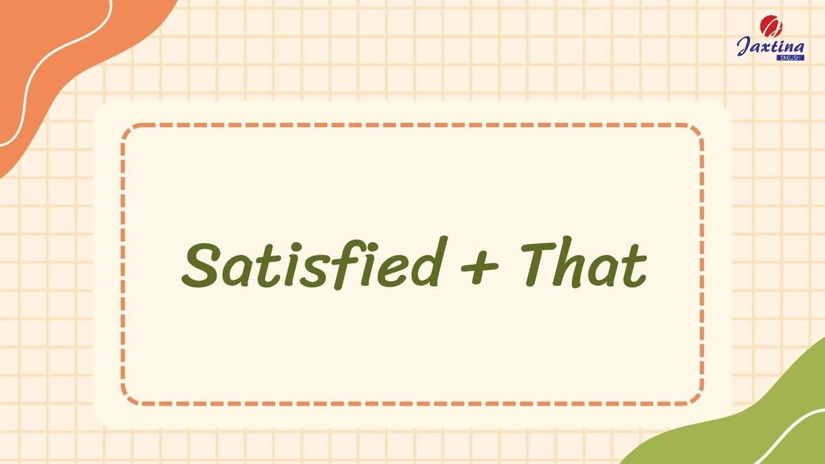 Satisfied đi với giới từ gì