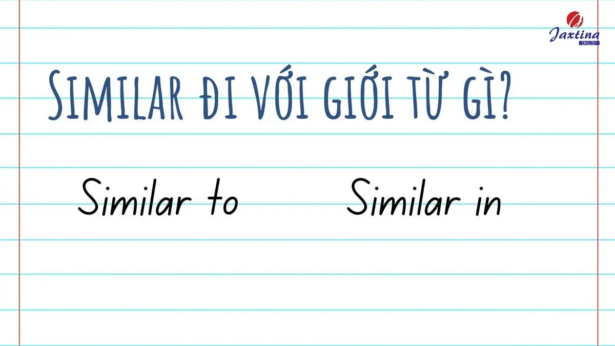 Similar đi với giới từ gì? Similar with hay Similar to?