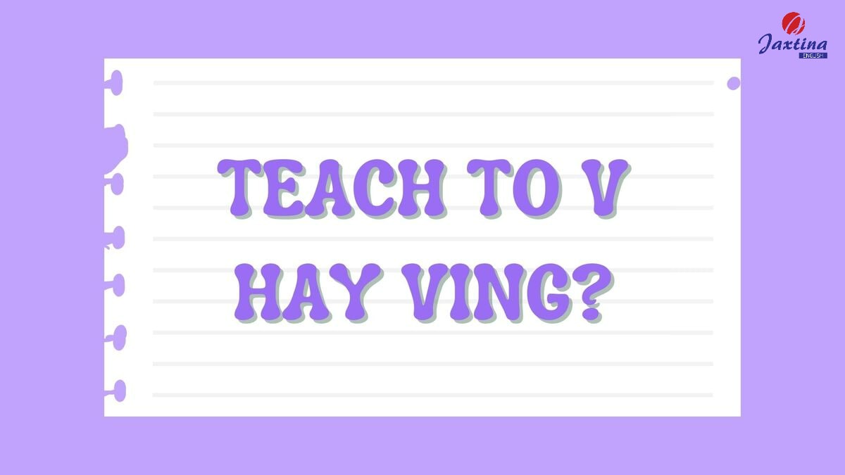 Teach to V hay Ving Teach to V hay Ving