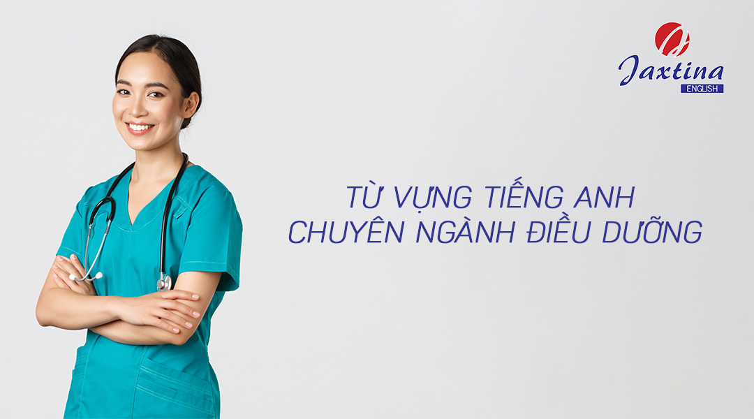 Từ vựng tiếng Anh chuyên ngành điều dưỡng