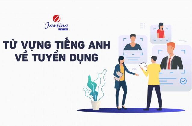 Thử làm bài kiểm tra từ vựng tiếng Anh về tuyển dụng