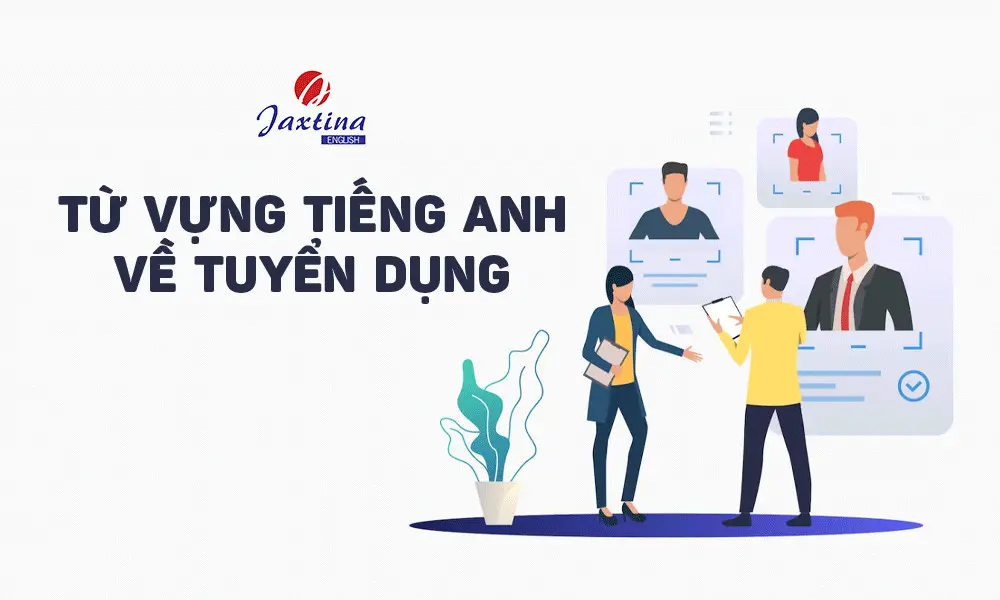 Thử làm bài kiểm tra từ vựng tiếng Anh về tuyển dụng