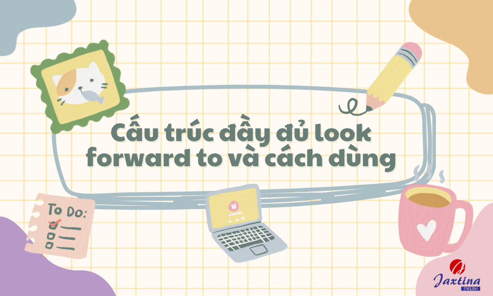 cấu trúc look forward to ving