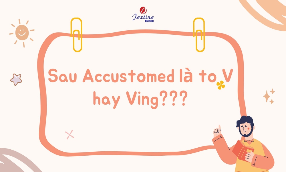 accustomed đi với giới từ gì