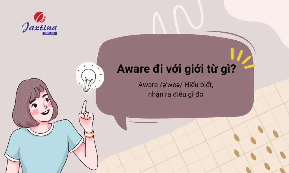 Aware đi với giới từ gì? Cách sử dụng từ Aware mà bạn nên biết