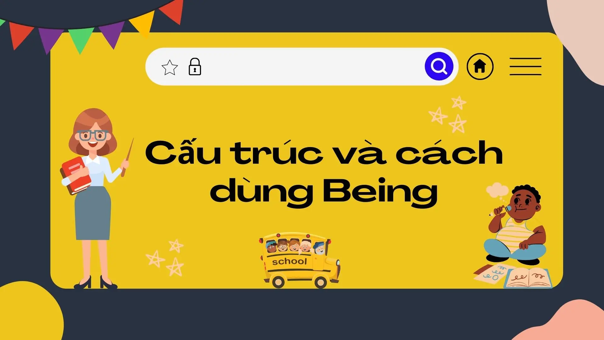 Cách dùng Being trong tiếng Anh sao cho chuẩn?