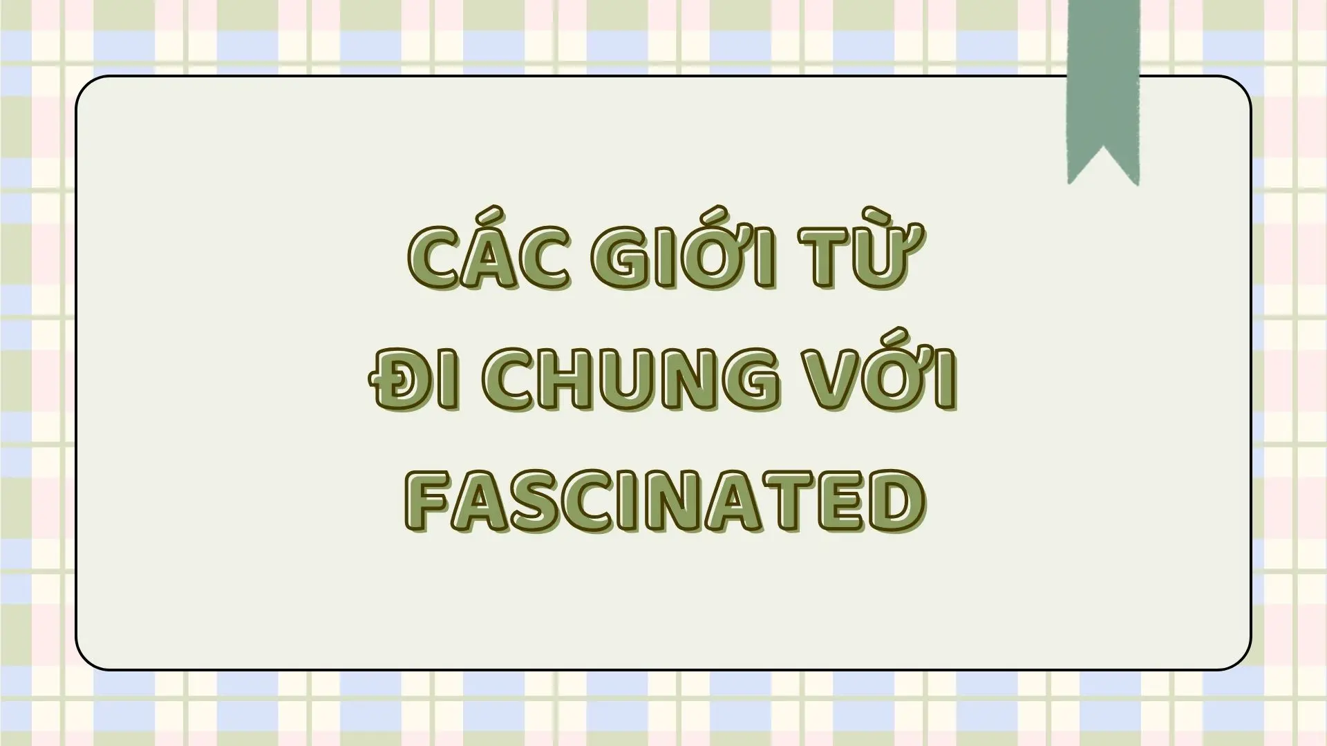 Fascinated đi với giới từ gì? Cách dùng và bài tập vận dụng