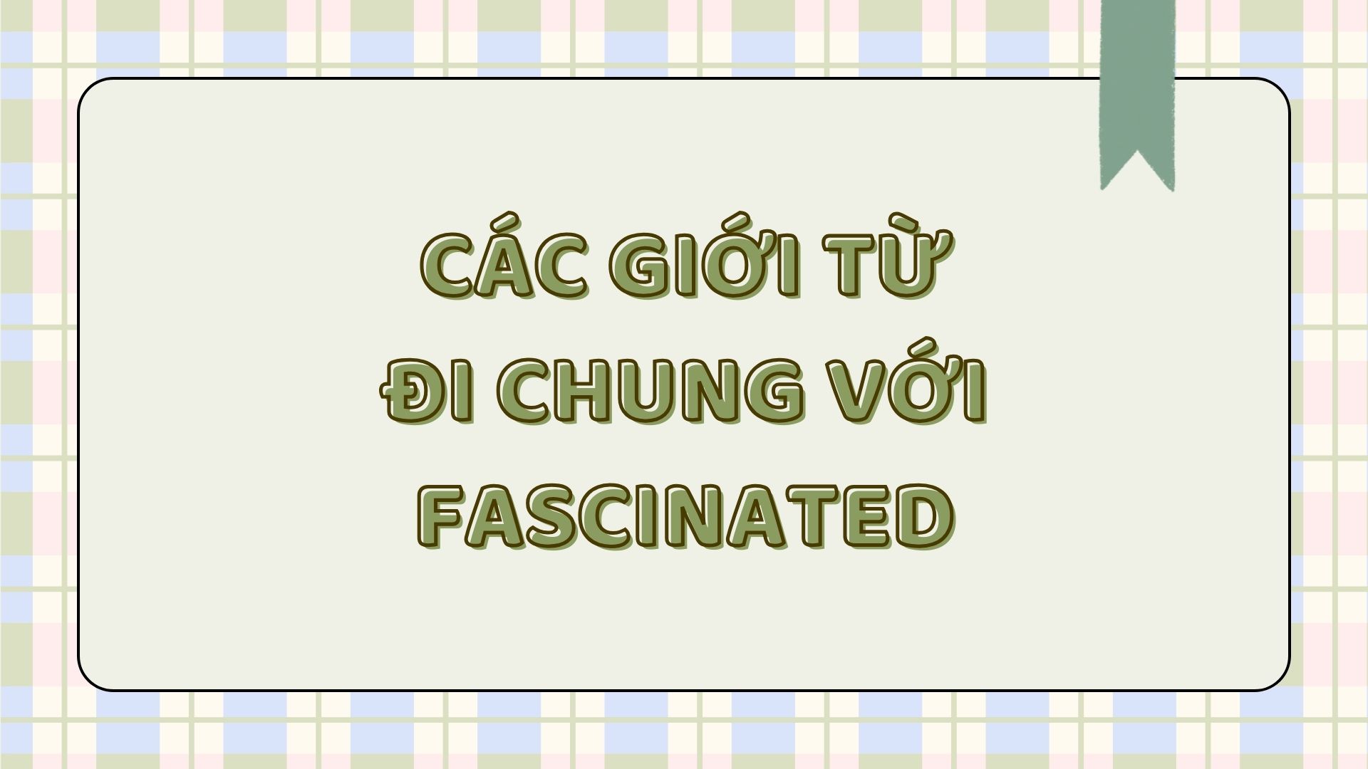  Fascinated đi với giới từ gì 