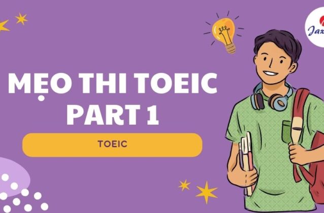 Mẹo thi TOEIC Part 1: Một số chiến thuật giúp bạn tránh “bẫy”