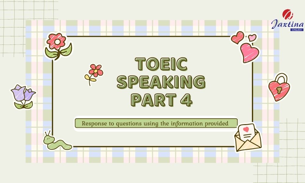 TOEIC Speaking Part 4: Cách trả lời để nắm trọn 3 điểm